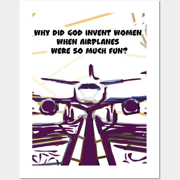 Fasbytes Aviation airplane pilot ‘Why did did invent women, when airplanes …’ Wall Art by FasBytes